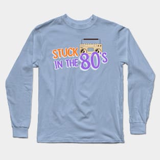 Stuck In The 80's Long Sleeve T-Shirt